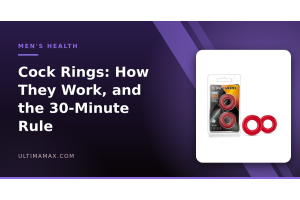 Cock rings — how they work and the 30-minute rule, UltimaMax men's health guide