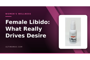Female libido explained — what really drives desire, UltimaMax women's wellness guide