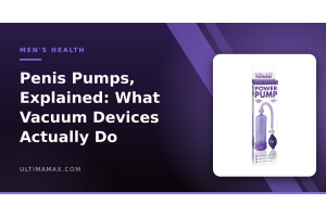 Penis pumps explained — how vacuum erection devices work, UltimaMax guide