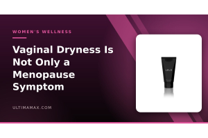 Vaginal dryness beyond menopause — causes and what helps, UltimaMax women's wellness guide