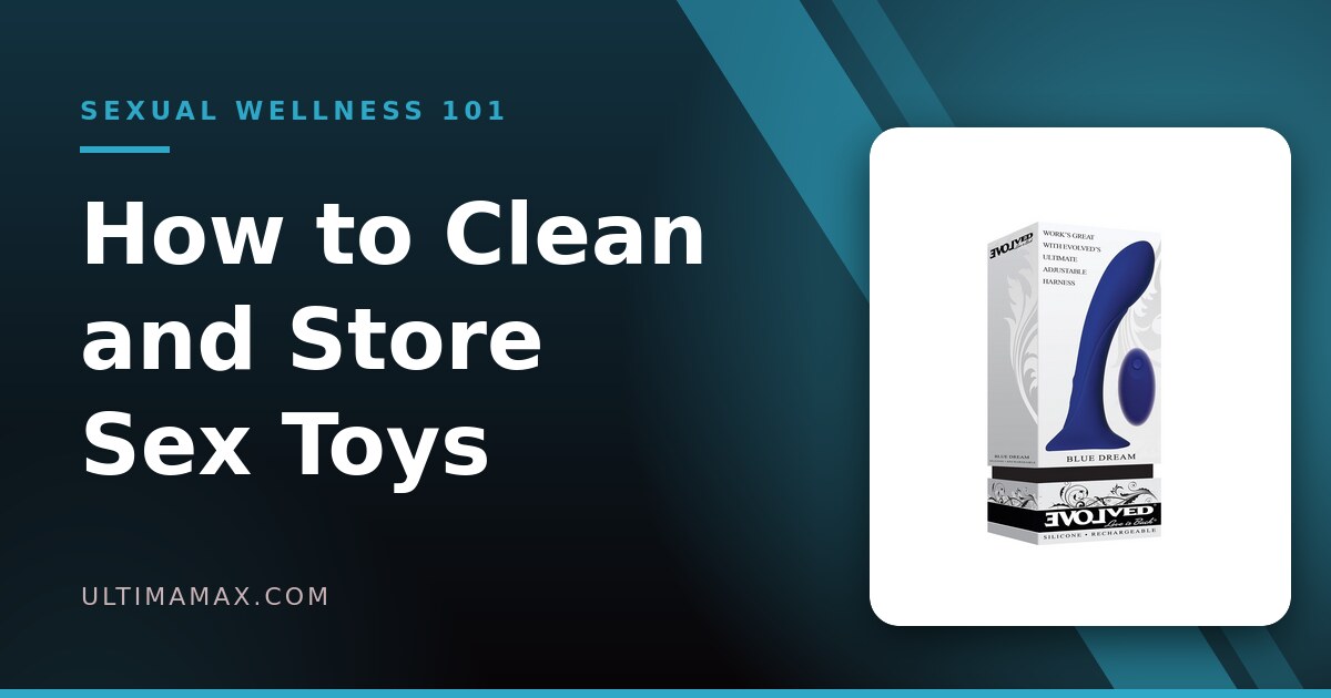 How to Clean and Store Sex Toys: A Material-by-Material Guide