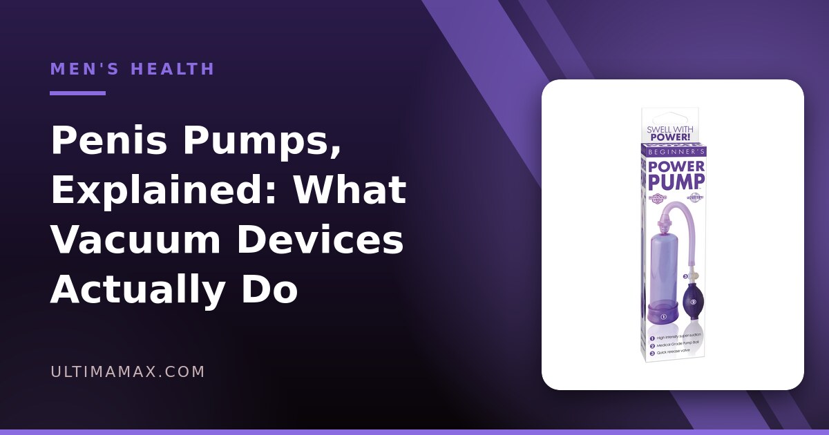 Penis Pumps Explained: How Vacuum Erection Devices Actually Work