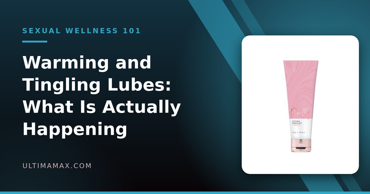 Are Warming and Tingling Lubes Safe? What Is Actually Happening